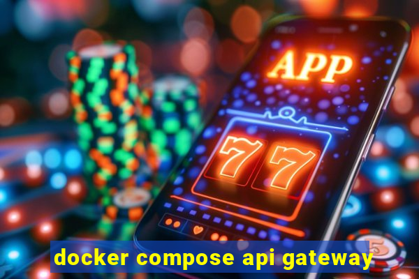 docker compose api gateway